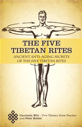 The Five Tibetan Rites：Ancient Anti-Aging Secrets of The Five Tibetan Rites