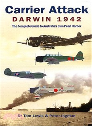 Carrier Attack Darwin, 1942 ― The Complete Guide to Australia's Own Pearl Harbor