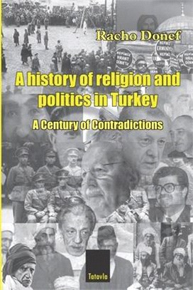 A history of religion and politics in Turkey: A Century of Contradictions