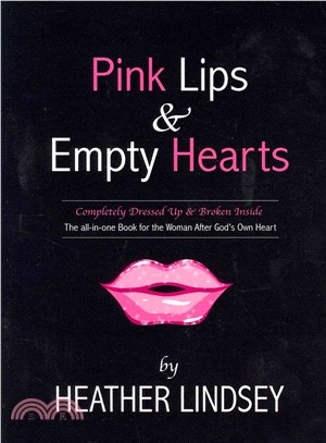 Pink Lips & Empty Hearts ― Completely Dressed Up and Broken Inside: the All-in-one Book for the Woman After God's Own Heart