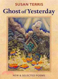 Ghost of Yesterday ― New and Selected Poems
