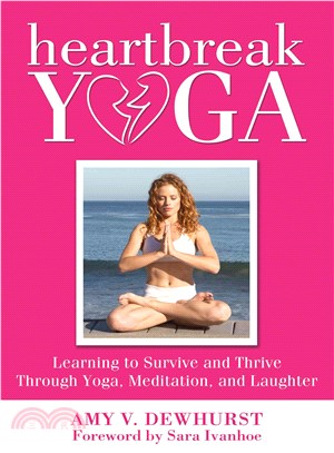 Heartbreak Yoga—Learning to Survive Life - Through Yoga, Meditation and Laughter