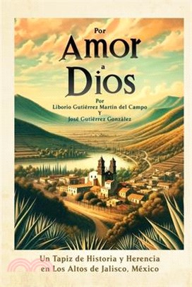 Por Amor a Dios: Un Tapiz de Historia y Herencia en Los Altos de Jalisco, Mexico