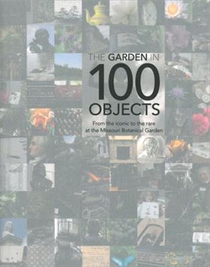 Garden in 100 Objects ― From the Iconic to the Rare at the Missouri Botanical Garden