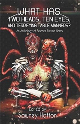 What Has Two Heads, Ten Eyes, and Terrifying Table Manners?：An Anthology of Science Fiction Horror