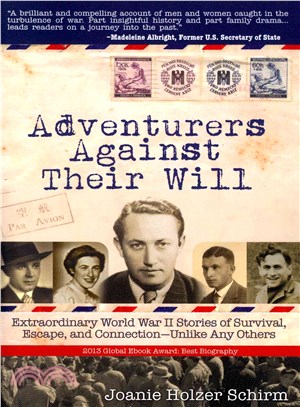 Adventurers Against Their Will ― Extraordinary World War II Stories of Survival, Escape, and Connection-unlike Any Others