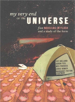 My Very End of the Universe ― Five Novellas-in-flash and a Study of the Form