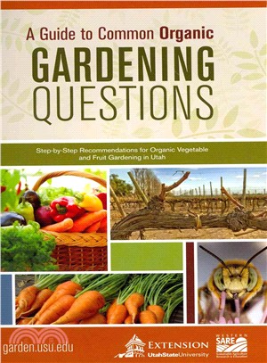 A Guide to Common Organic Gardening Questions ― Step-by-step Recommendations for Organic Vegetables and Fruit Gardening in Utah