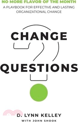 Change Questions: A Playbook for Effective and Lasting Organizational Change