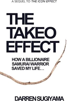 The Takeo Effect: How A Billionaire Samurai Warrior Saved My Life