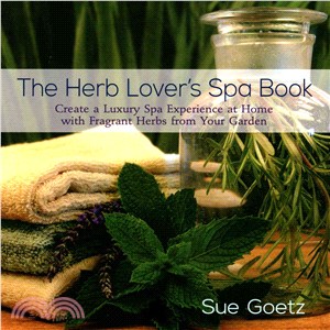 The Herb Lover's Spa Book ― Create a Luxury Spa Experience at Home With Fragrant Herbs from Your Garden