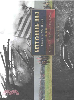 Gettysburg 1863 ─ Seething Hell: The Epic Battle of the Civil War in the Soldiers' Own Words