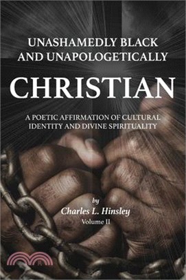 Unashamedly Black and Unapologetically Christian (Volume II): A Poetic Affirmation of Cultural Identity and Divine Spirituality