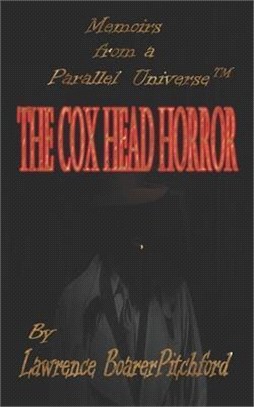 The Cox Head Horror: Mémoires from a Parallel Universe