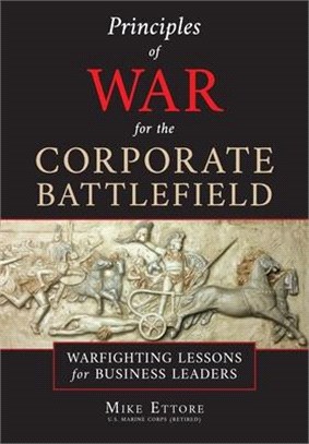 Principles of War for the Corporate Battlefield: Warfighting Lessons for Business Leaders