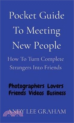 Pocket Guide To Meeting New People: How To Turn Complete Strangers Into Friends