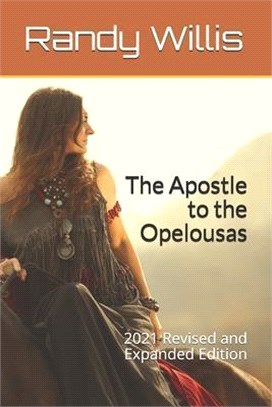 The Apostle to the Opelousas: 2021 Revised and Expanded Edition