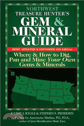Northwest Treasure Hunter's Gem & Mineral Guide ─ Where & How to Dig, Pan and Mine Your Own Gems & Minerals