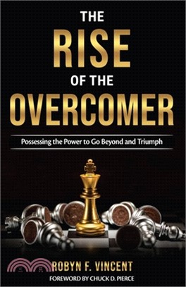 The Rise of The Overcomer: Possessing the Power to Go Beyond and Triumph