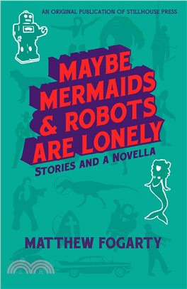 Maybe Mermaids & Robots Are Lonely ― Stories