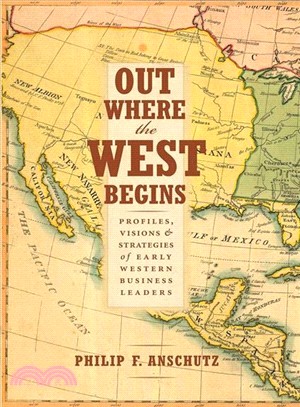 Out Where the West Begins ― Profiles, Visions & Strategies of Early Western Business Leaders