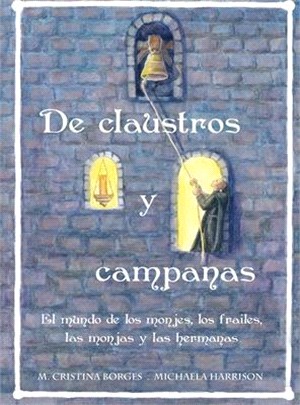 De claustros y campanas: El mundo de los monjes, los frailer, las monjas y las hermanas