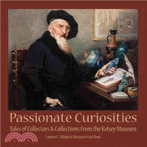Passionate Curiosities ― Tales of Collectors & Collections from the Kelsey Museum