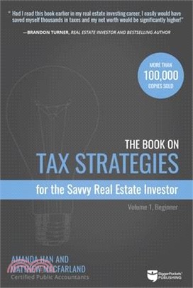 The Book on Tax Strategies for the Savvy Real Estate Investor ─ Powerful Techniques Anyone Can Use to Deduct More, Invest Smarter, and Pay Far Less to the IRS!