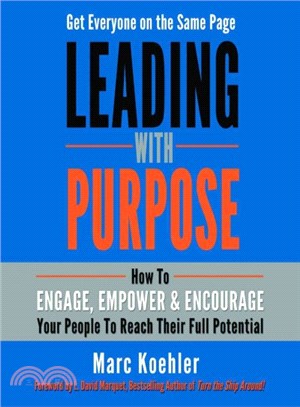 Leading With Purpose ─ How to Engage, Empower & Encourage Your People to Reach Their Full Potential
