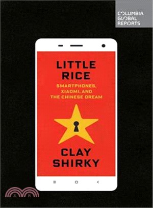 Little Rice ― Smartphones, Xiaomi, and the Chinese Dream