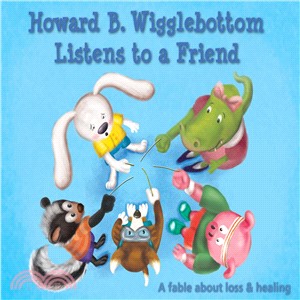 Howard B. Wigglebottom Listens to a Friend ― A Fable About Loss and Healing