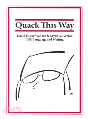 Quack This Way ─ David Foster Wallace & Bryan A. Garner Talk Language and Writing