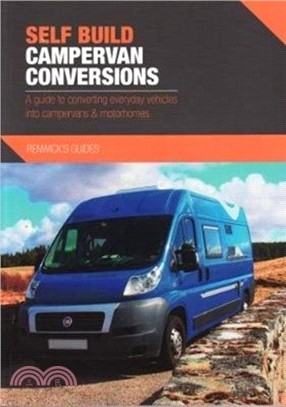 Self Build Campervan Conversions：A guide to converting everyday vehicles into campervans & motorhomes