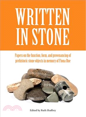 Written in Stone ― Papers on the Function, Form, and Provenancing of Prehistoric Stone Objects in Memory of Fiona Roe