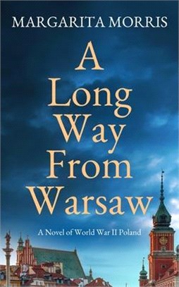 A Long Way From Warsaw: A Novel of World War II Poland