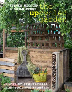 Upcycled Garden：25 Step-by-Step Projects Using Reclaimed Materials