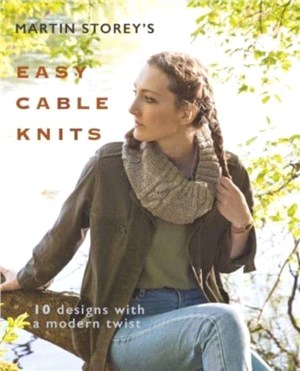 Martin Storey's Easy Cable Knits：10 Designs with a Modern Twist
