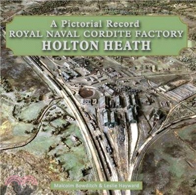 Royal Naval Cordite Factory Holton Heath：A Pictorial History