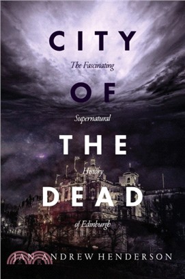 City of the Dead：The Fascinating Supernatural History of Edinburgh