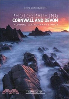 Photographing Cornwall and Devon：Including Dartmoor and Exmoor