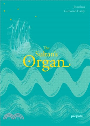 The Sultan's Organ：The Epic Voyage of Thomas Dallam to Constantinople in 1599 and His Extraordinary Time in the Palace and Harem of the Ottoman Sultan