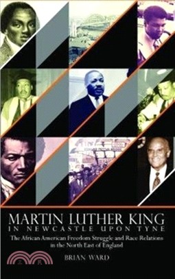 Martin Luther King：In Newcastle Upon Tyne: The African American Freedom Struggle and Race Relations in the North East of England