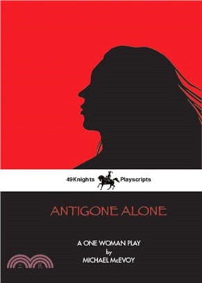 Antigone Alone：A Play For One Woman
