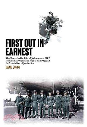 First out in Earnest：The Remarkable Life of Jo Lancaster DFC from Bomber Command Pilot to Test Pilot and the Martin Baker Ejection Seat