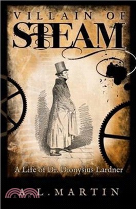 Villain of Steam：A Life of Dionysius Lardner (1793-1859)