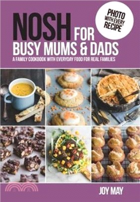 NOSH for Busy Mums and Dads：A Family Cookbook with Everyday Food for Real Families