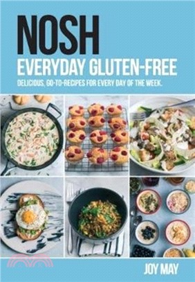 NOSH Everyday Gluten-Free：delicious, go-to-recipes for every day of the week.