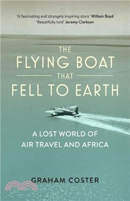 The Flying Boat That Fell to Earth：A Lost World of Air Travel and Africa