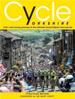 Cycle Yorkshire：From Road Racing Pioneers to the Ultimate Grand Depart and Beyond