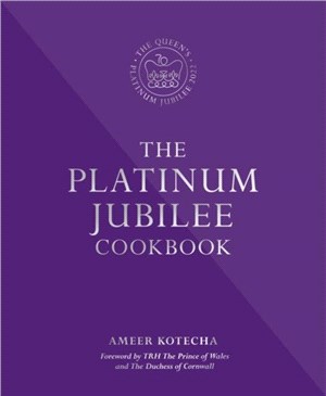 The Platinum Jubilee Cookbook：Recipes and stories from Her Majesty's Representatives around the world